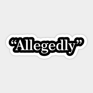Allegedly - Funny Lawyer Sticker